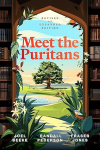 Meet the Puritans - A Guide to Their Lives and Books, 2nd Edition 